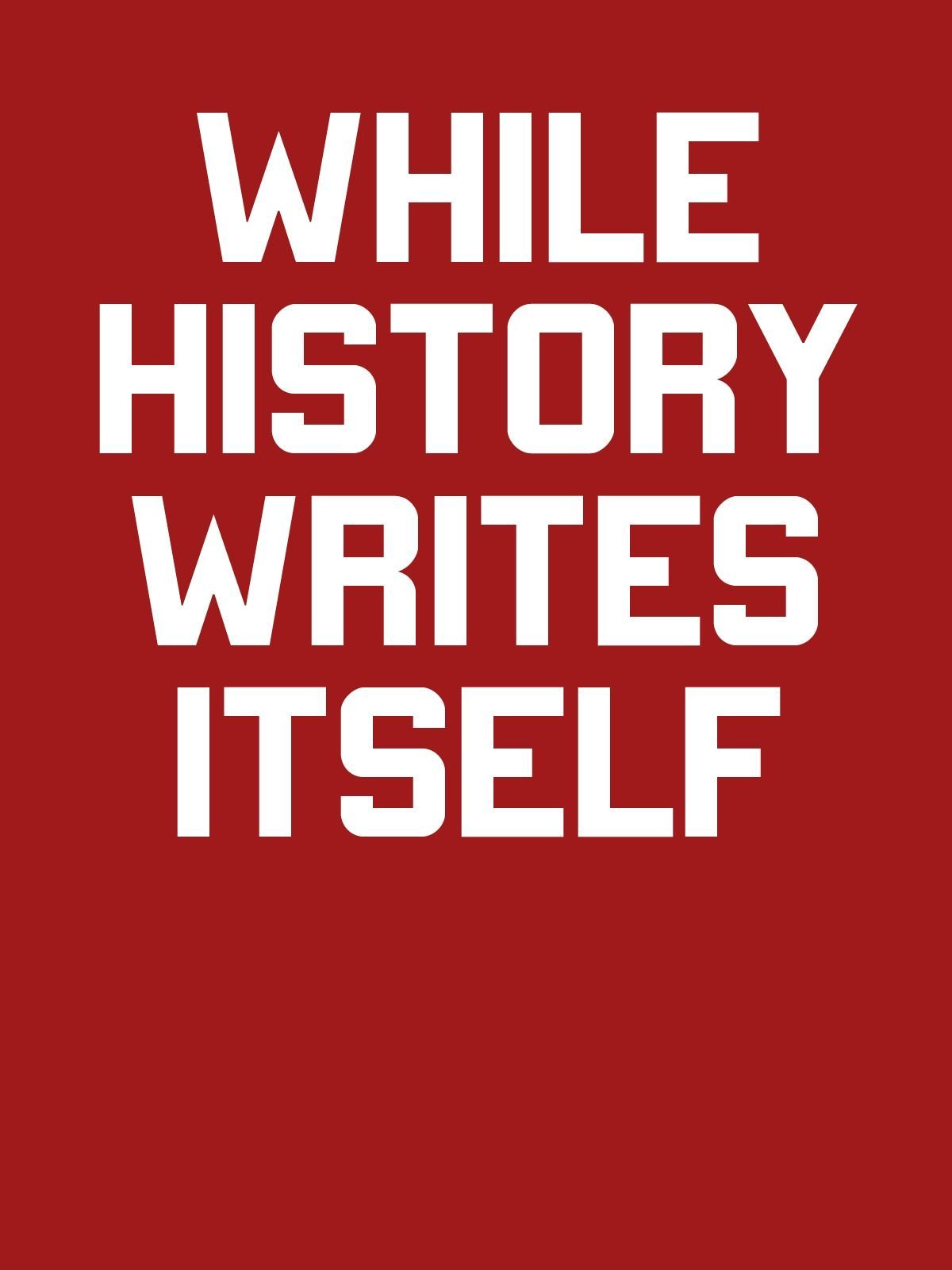 While History Writes Itself Typografik